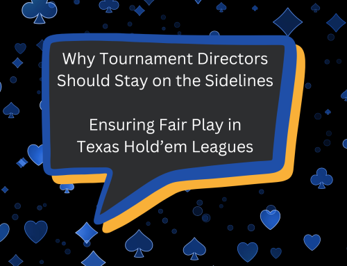 Why Tournament Directors Should Stay on the Sidelines: Ensuring Fair Play in Texas Hold’em Leagues